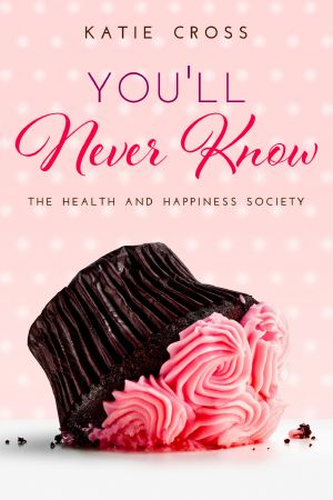 [The Health and Happiness Society 03] • You'll Never Know